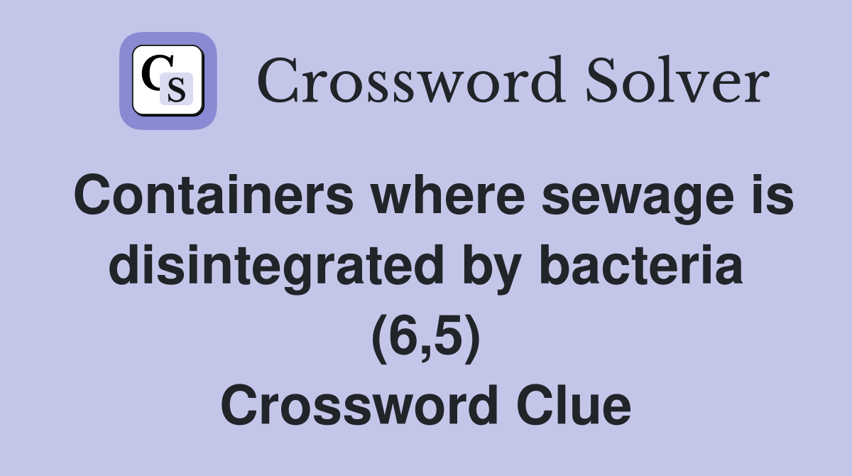 Containers where sewage is disintegrated by bacteria (6,5) Crossword